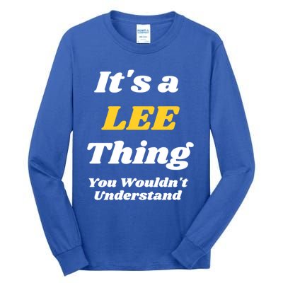 Its A Lee Thing You Wouldnt Understand Family Name Gift Tall Long Sleeve T-Shirt