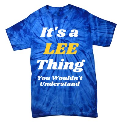 Its A Lee Thing You Wouldnt Understand Family Name Gift Tie-Dye T-Shirt