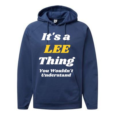 Its A Lee Thing You Wouldnt Understand Family Name Gift Performance Fleece Hoodie