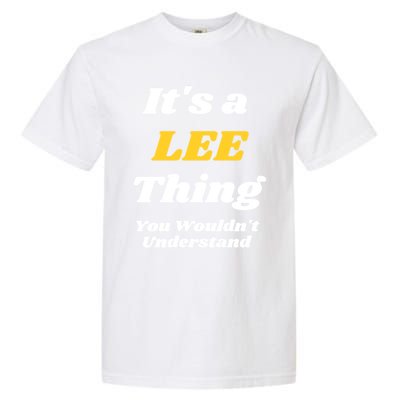 Its A Lee Thing You Wouldnt Understand Family Name Gift Garment-Dyed Heavyweight T-Shirt