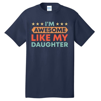 Im Awesome Like My Daughter Father Dad Tall T-Shirt