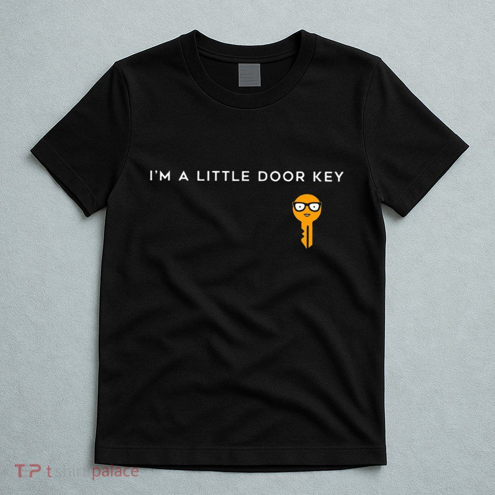 IM A Little Door Key Nerdy Bad Dorky Mom Dad Funny T-Shirt
