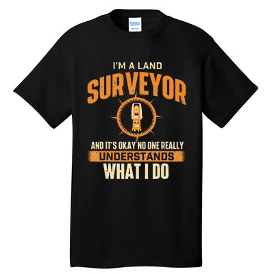 I'm A Land Surveyor Land Examiner Cartographer Surveying Tall T-Shirt