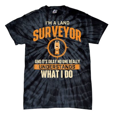 I'm A Land Surveyor Land Examiner Cartographer Surveying Tie-Dye T-Shirt