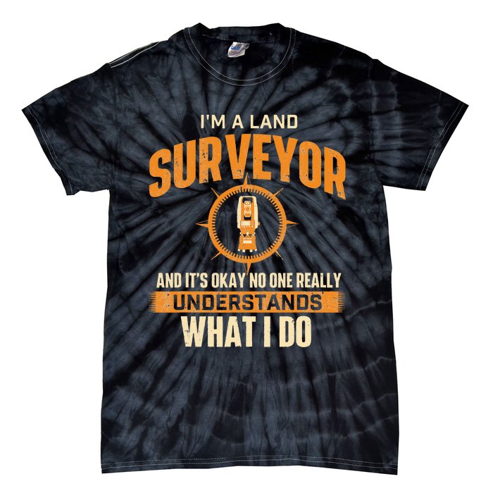 I'm A Land Surveyor Land Examiner Cartographer Surveying Tie-Dye T-Shirt