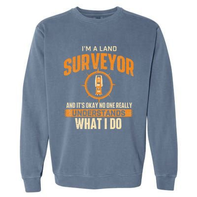 I'm A Land Surveyor Land Examiner Cartographer Surveying Garment-Dyed Sweatshirt