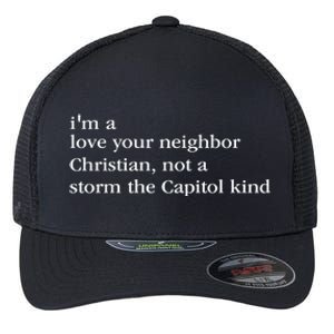 IM A Love Your Neighbor Christian Not A Storm The Capitol Flexfit Unipanel Trucker Cap