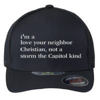 IM A Love Your Neighbor Christian Not A Storm The Capitol Flexfit Unipanel Trucker Cap