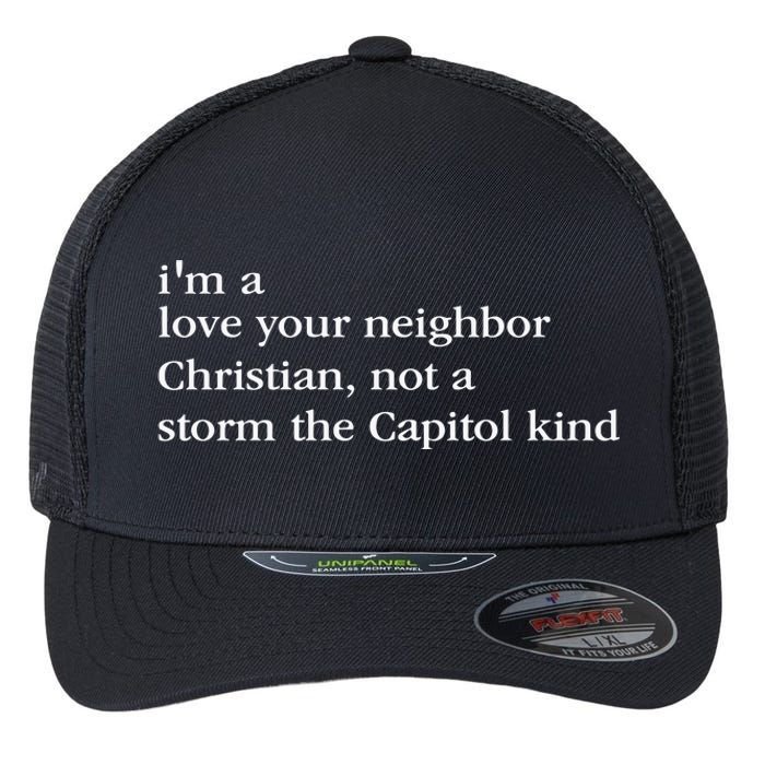 IM A Love Your Neighbor Christian Not A Storm The Capitol Flexfit Unipanel Trucker Cap