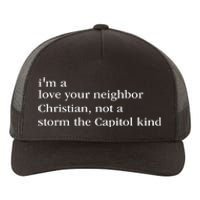 IM A Love Your Neighbor Christian Not A Storm The Capitol Yupoong Adult 5-Panel Trucker Hat