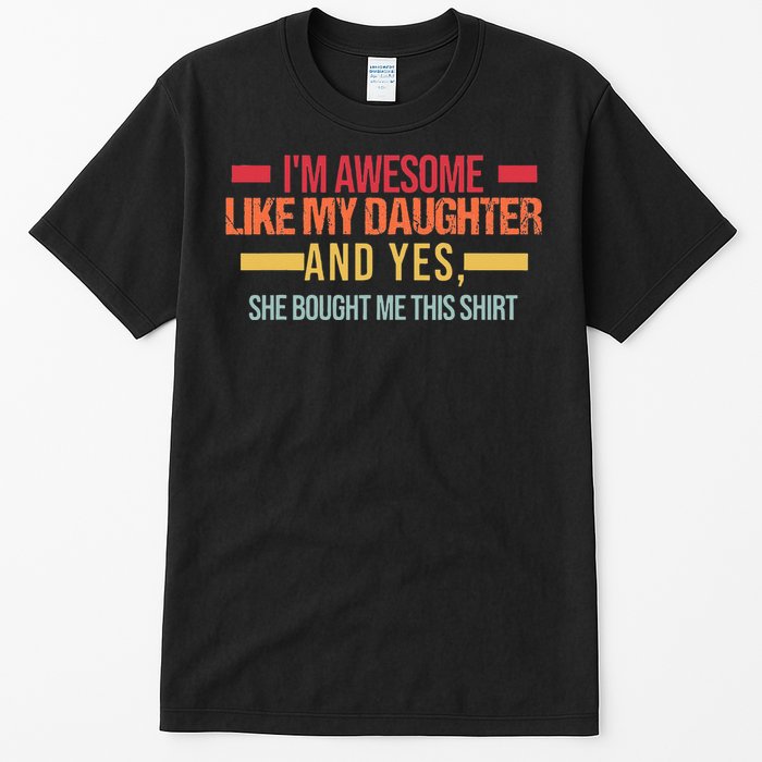 Im Awesome Like My Daughter Dad & Daughter Tall T-Shirt