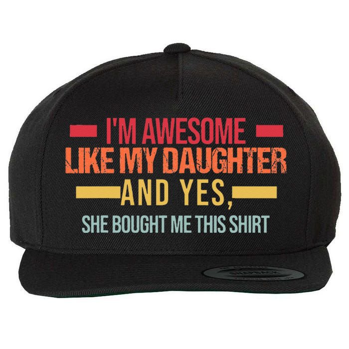 Im Awesome Like My Daughter Dad & Daughter Wool Snapback Cap