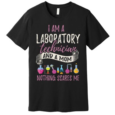 I Am Laboratory Technician And A Mom Nothing Scares Me Premium T-Shirt