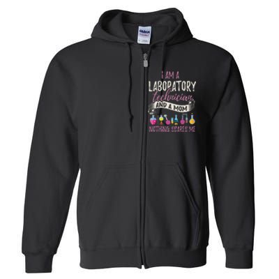 I Am Laboratory Technician And A Mom Nothing Scares Me Full Zip Hoodie