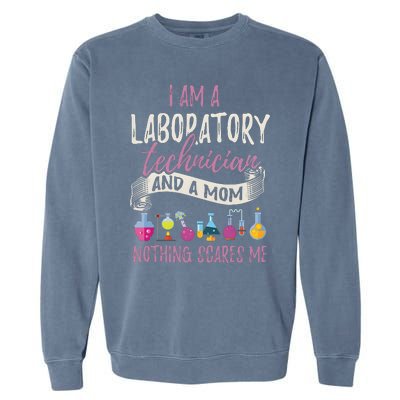 I Am Laboratory Technician And A Mom Nothing Scares Me Garment-Dyed Sweatshirt