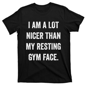 Im A Lot Nicer Than My Resting Gym Face Funny Fitness T-Shirt