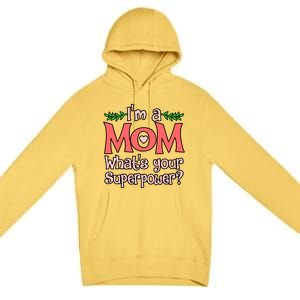 I'm A Mom What's Your Superpower Love Mother’s Day Graphic Gift Premium Pullover Hoodie