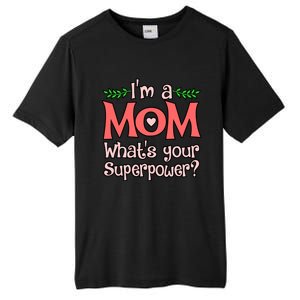 I'm A Mom What's Your Superpower Love Mother’s Day Graphic Gift Tall Fusion ChromaSoft Performance T-Shirt