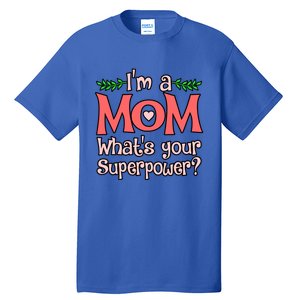 I'm A Mom What's Your Superpower Love Mother’s Day Graphic Gift Tall T-Shirt