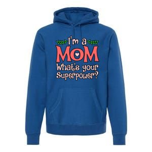 I'm A Mom What's Your Superpower Love Mother’s Day Graphic Gift Premium Hoodie