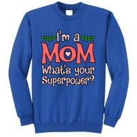 I'm A Mom What's Your Superpower Love Mother’s Day Graphic Gift Tall Sweatshirt