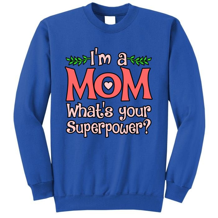 I'm A Mom What's Your Superpower Love Mother’s Day Graphic Gift Tall Sweatshirt