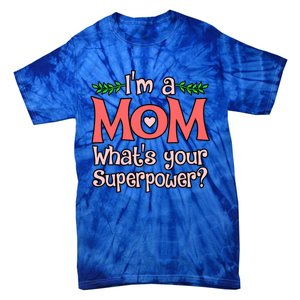 I'm A Mom What's Your Superpower Love Mother’s Day Graphic Gift Tie-Dye T-Shirt