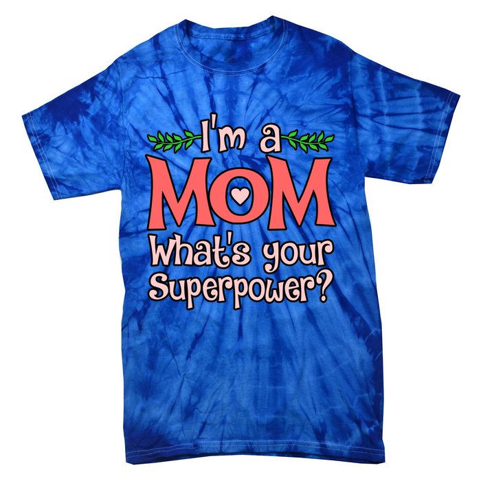 I'm A Mom What's Your Superpower Love Mother’s Day Graphic Gift Tie-Dye T-Shirt