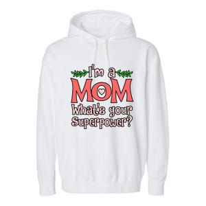 I'm A Mom What's Your Superpower Love Mother’s Day Graphic Gift Garment-Dyed Fleece Hoodie