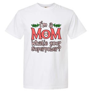 I'm A Mom What's Your Superpower Love Mother’s Day Graphic Gift Garment-Dyed Heavyweight T-Shirt