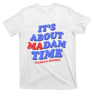 Its About Madam Time Kamala Harris President Election T-Shirt