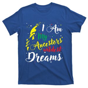 I Am My Ancestors Wildest Dreams Gift Black History Month Funny Gift T-Shirt