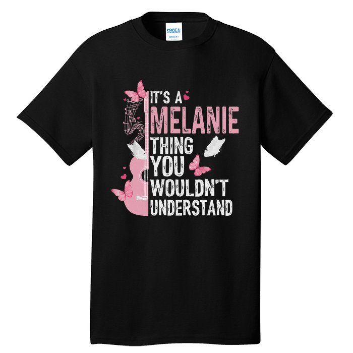 ItS A Melanie Thing You WouldnT Understand Tall T-Shirt