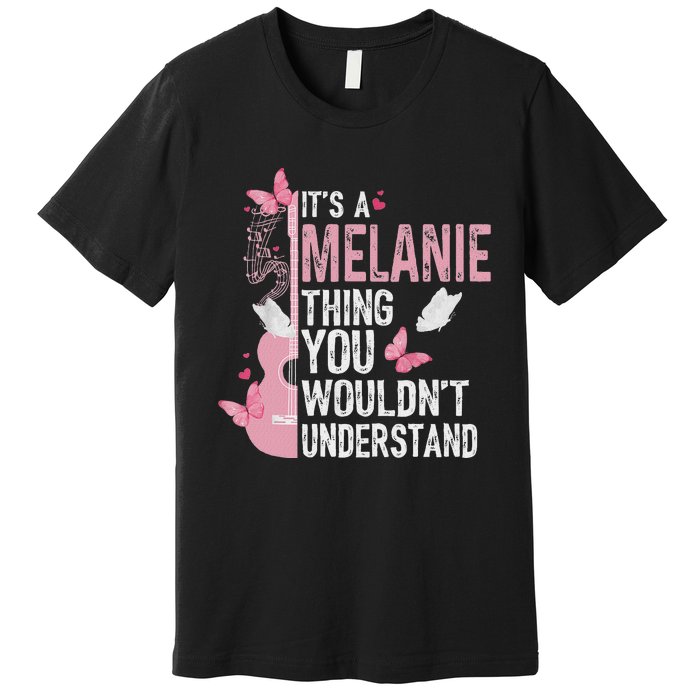 ItS A Melanie Thing You WouldnT Understand Premium T-Shirt