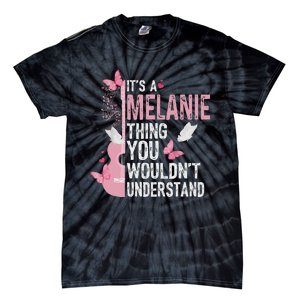 ItS A Melanie Thing You WouldnT Understand Tie-Dye T-Shirt