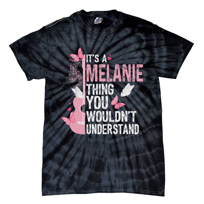 ItS A Melanie Thing You WouldnT Understand Tie-Dye T-Shirt