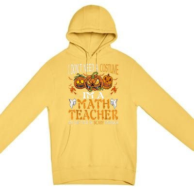 I’m A Math Teacher My Job Title Is Scary Enough Halloween Premium Pullover Hoodie