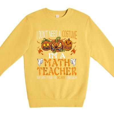 I’m A Math Teacher My Job Title Is Scary Enough Halloween Premium Crewneck Sweatshirt