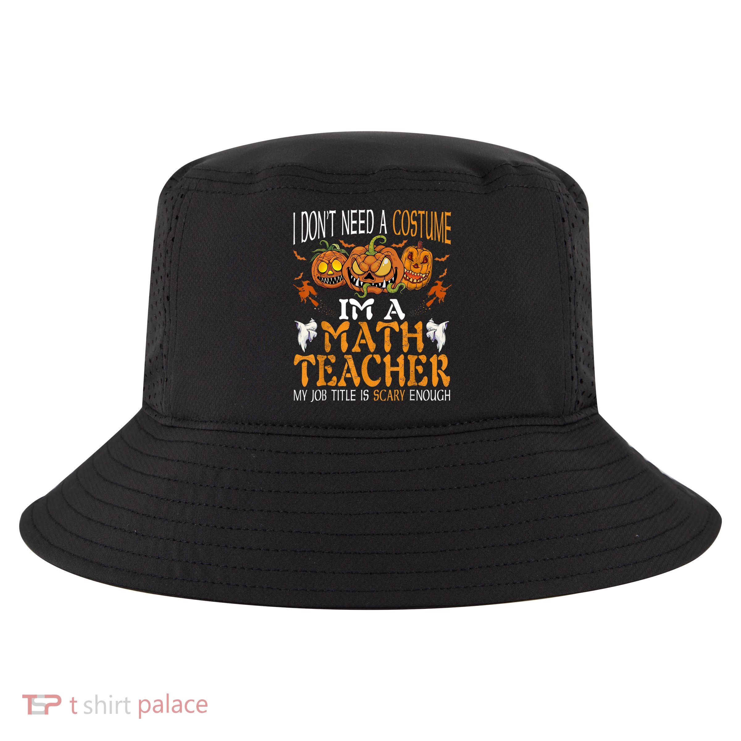 I’m A Math Teacher My Job Title Is Scary Enough Halloween Cool Comfort Performance Bucket Hat