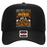 I’m A Math Teacher My Job Title Is Scary Enough Halloween High Crown Mesh Back Trucker Hat