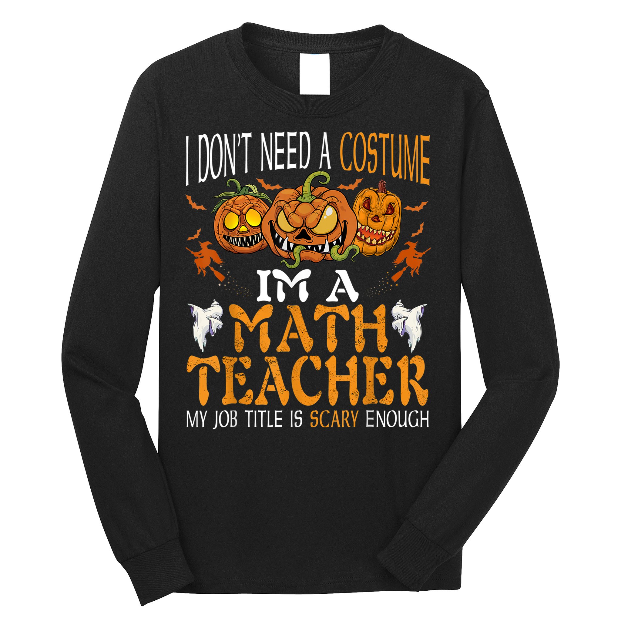 I’m A Math Teacher My Job Title Is Scary Enough Halloween Long Sleeve Shirt