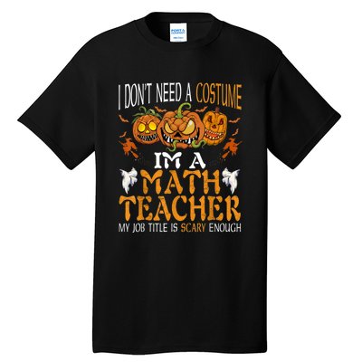 I’m A Math Teacher My Job Title Is Scary Enough Halloween Tall T-Shirt