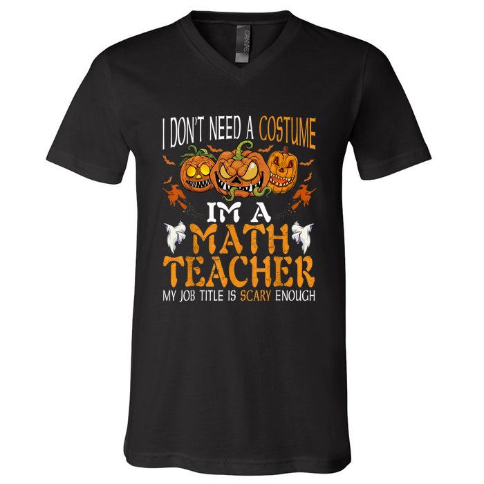 I’m A Math Teacher My Job Title Is Scary Enough Halloween V-Neck T-Shirt