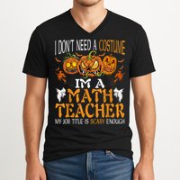 I’m A Math Teacher My Job Title Is Scary Enough Halloween V-Neck T-Shirt