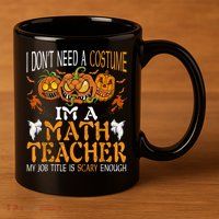 I’m A Math Teacher My Job Title Is Scary Enough Halloween 11oz C Handle Ceramic Mug