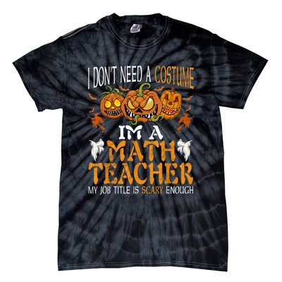 I’m A Math Teacher My Job Title Is Scary Enough Halloween Tie-Dye T-Shirt