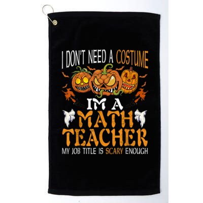 I’m A Math Teacher My Job Title Is Scary Enough Halloween Platinum Collection Golf Towel