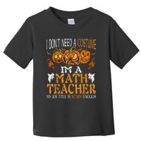 I’m A Math Teacher My Job Title Is Scary Enough Halloween Toddler T-Shirt