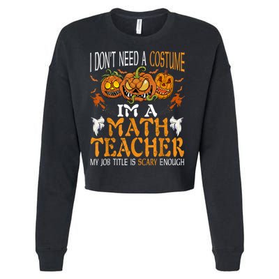 I’m A Math Teacher My Job Title Is Scary Enough Halloween Cropped Pullover Crew