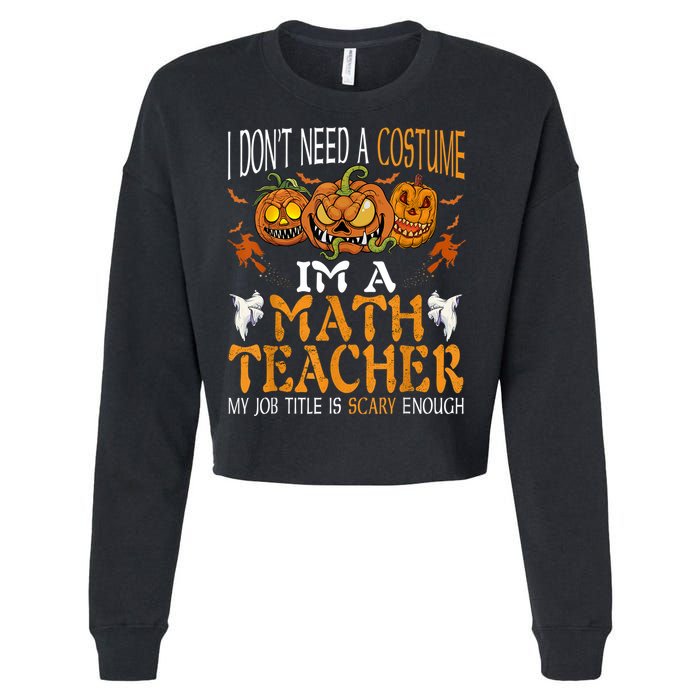 I’m A Math Teacher My Job Title Is Scary Enough Halloween Cropped Pullover Crew